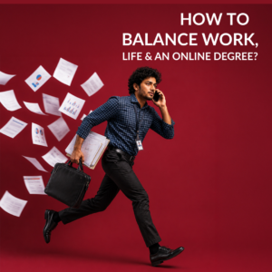 How To Balance Work Life and Online Degree